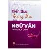 Sách Kiến Thức Trọng Tâm Môn Ngữ Văn Trung Học Cơ Sở